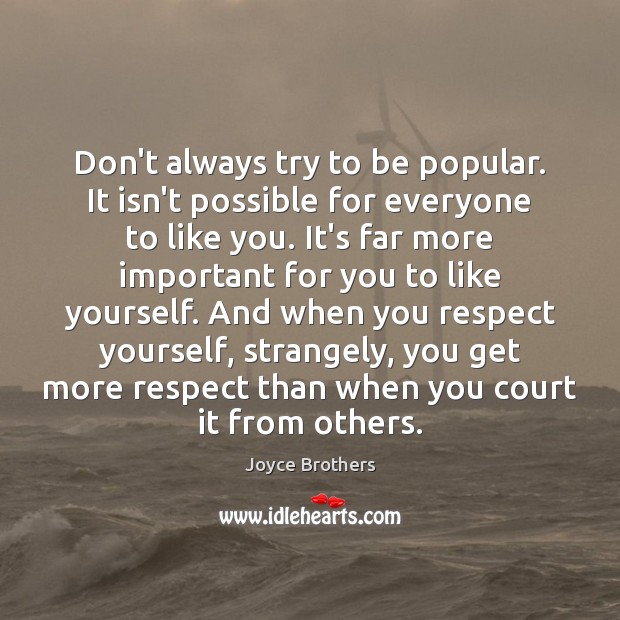 Don’t always try to be popular. It isn’t possible for everyone to Joyce Brothers Picture Quote