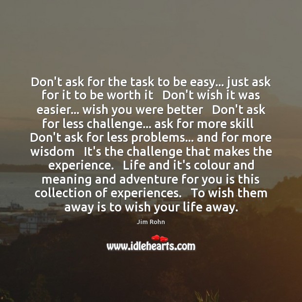 Don’t ask for the task to be easy… just ask for it Jim Rohn Picture Quote