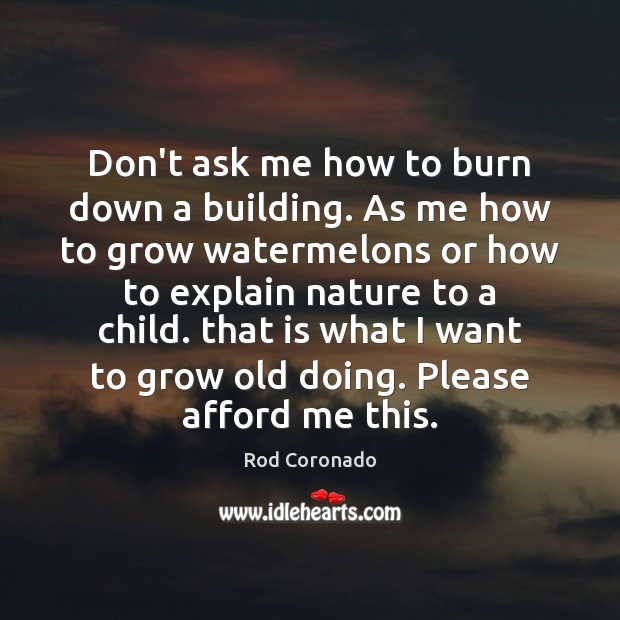 Don’t ask me how to burn down a building. As me how Rod Coronado Picture Quote