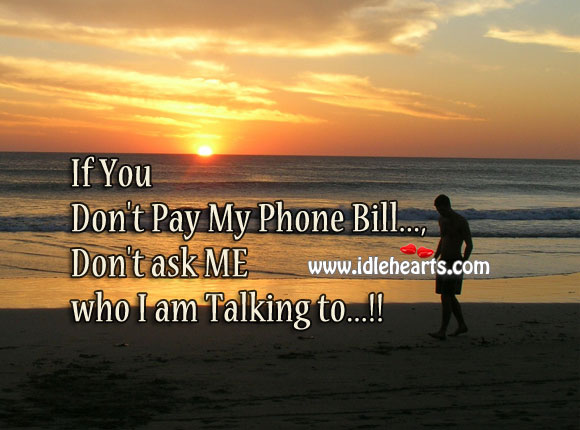 If you don’t pay my phone bill Image