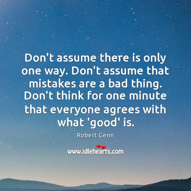 Don’t assume there is only one way. Don’t assume that mistakes are Robert Genn Picture Quote