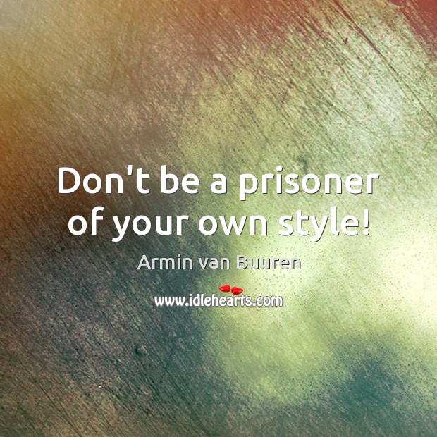 Don’t be a prisoner of your own style! Image
