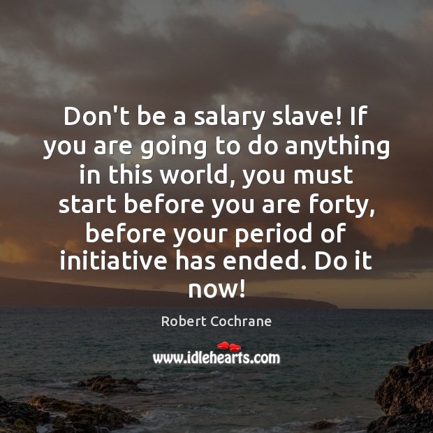 Don’t be a salary slave! If you are going to do anything Salary Quotes Image