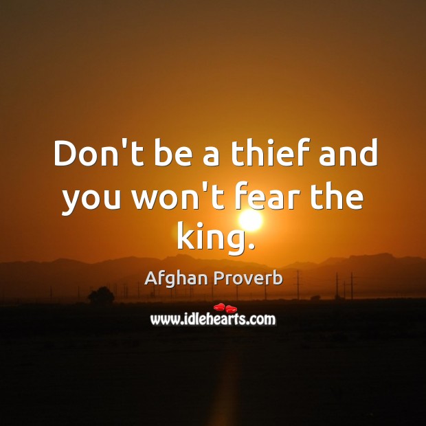 Don’t be a thief and you won’t fear the king. Image