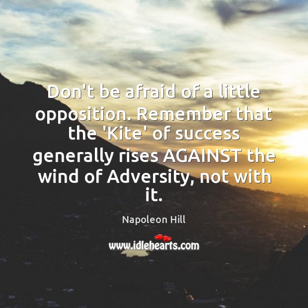 Don’t be afraid of a little opposition. Remember that the ‘Kite’ of Don’t Be Afraid Quotes Image