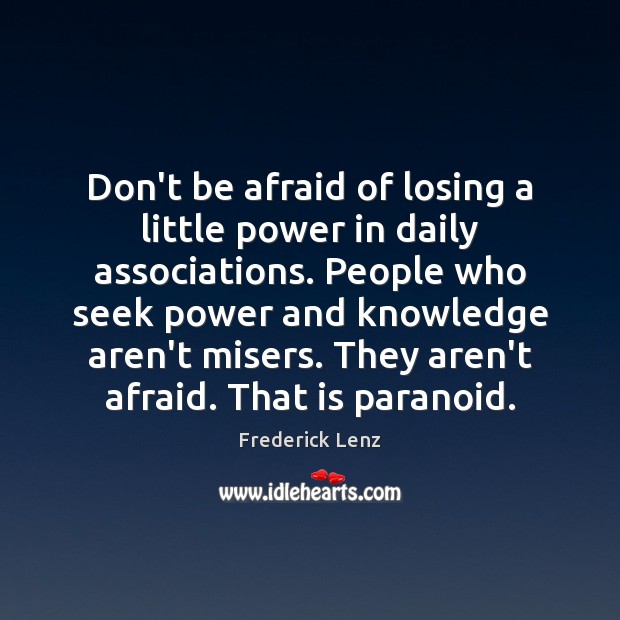 Don’t be afraid of losing a little power in daily associations. People Don’t Be Afraid Quotes Image