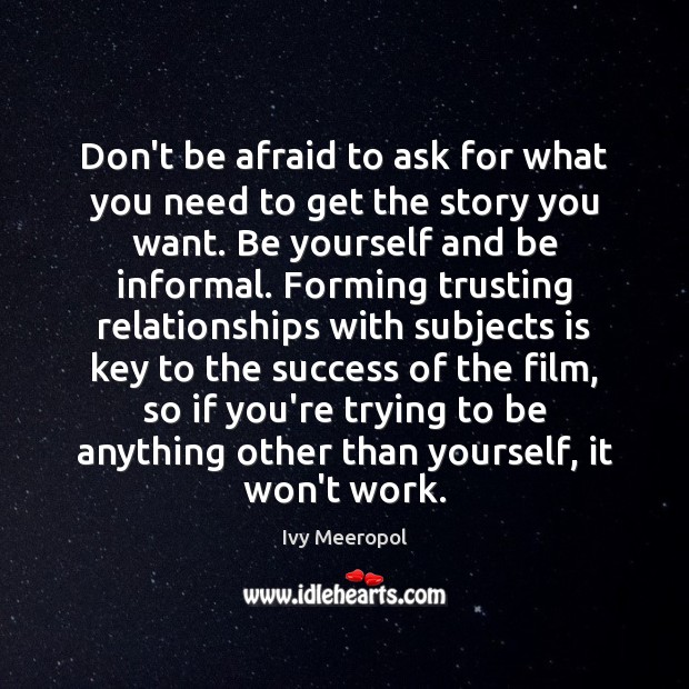 Don’t be afraid to ask for what you need to get the Don’t Be Afraid Quotes Image
