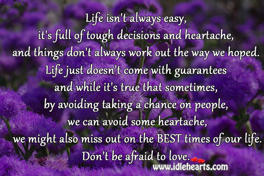 Life isn’t always easy, it’s full of tough decisions Don’t Be Afraid Quotes Image