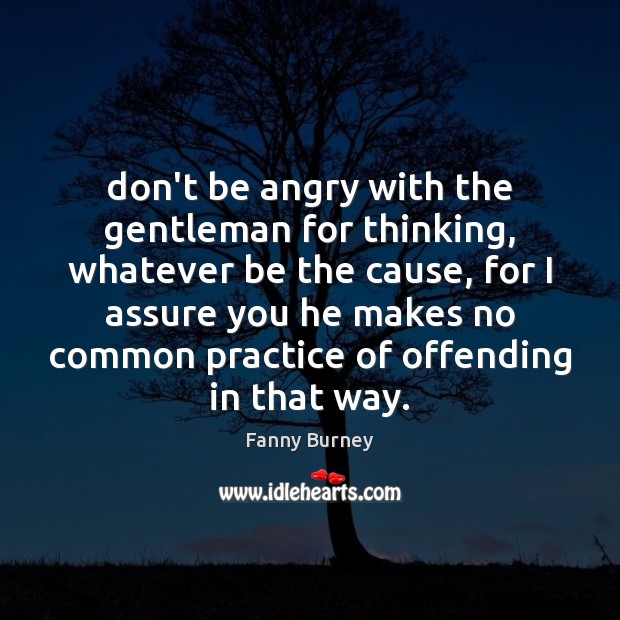 Don’t be angry with the gentleman for thinking, whatever be the cause, Image