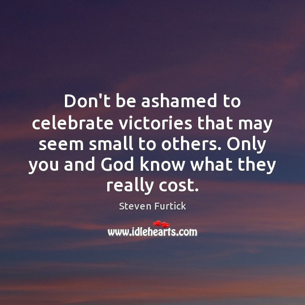 Don’t be ashamed to celebrate victories that may seem small to others. Image