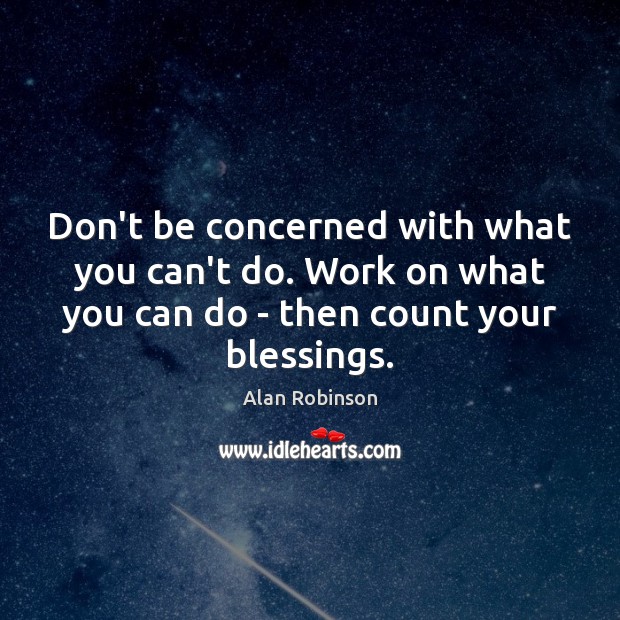 Don’t be concerned with what you can’t do. Work on what you Blessings Quotes Image