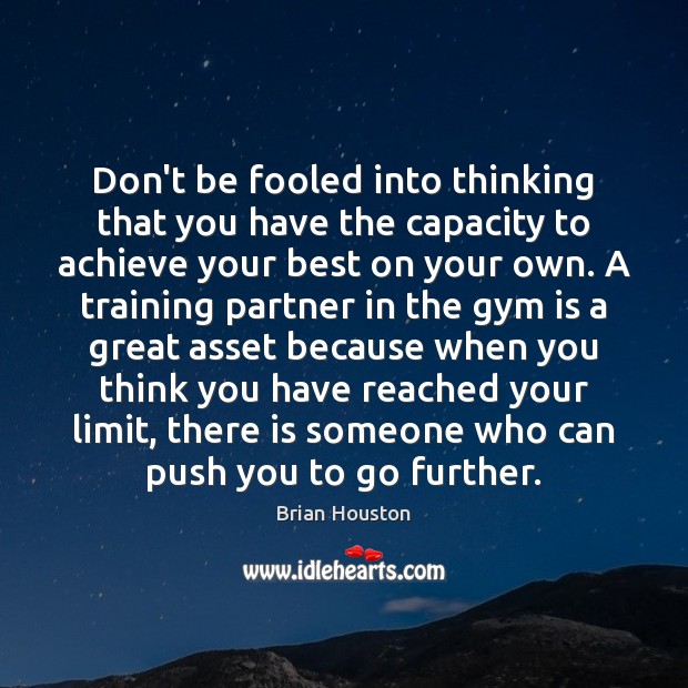 Don’t be fooled into thinking that you have the capacity to achieve Image