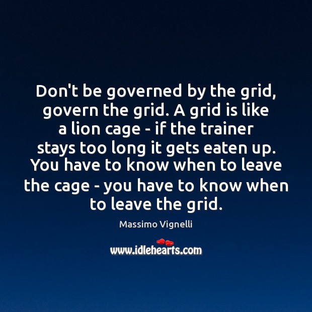 Don’t be governed by the grid, govern the grid. A grid is Massimo Vignelli Picture Quote