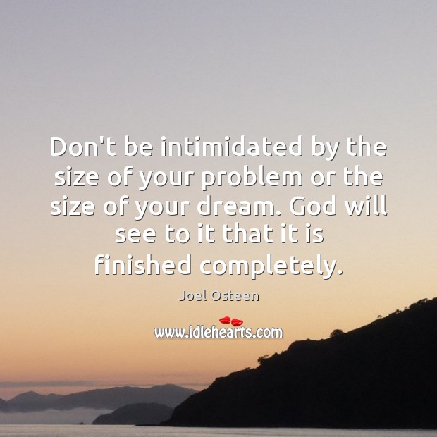 Don’t be intimidated by the size of your problem or the size Joel Osteen Picture Quote