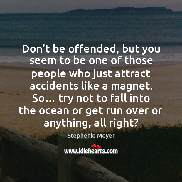 Don’t be offended, but you seem to be one of those Image