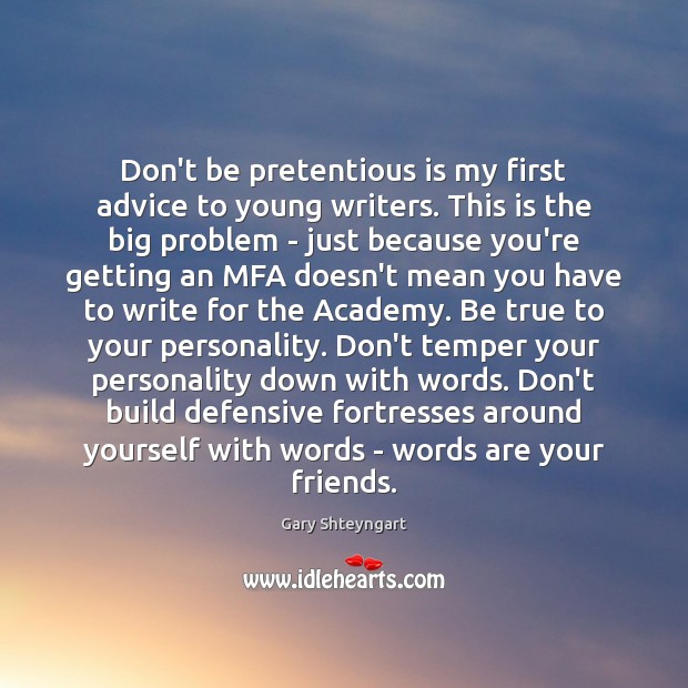 Don’t be pretentious is my first advice to young writers. This is Gary Shteyngart Picture Quote