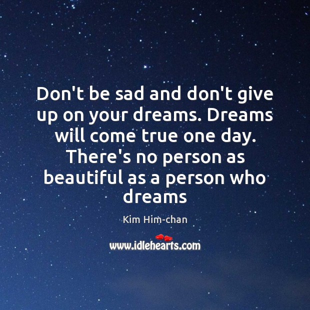 Don’t be sad and don’t give up on your dreams. Dreams will Image