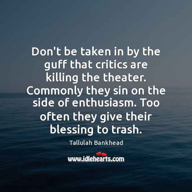 Don’t be taken in by the guff that critics are killing the Tallulah Bankhead Picture Quote
