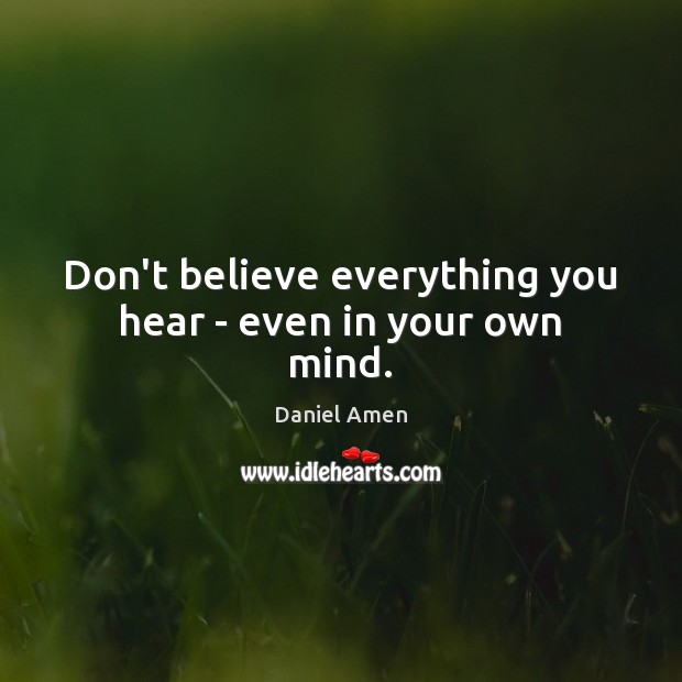 Don’t believe everything you hear – even in your own mind. Image