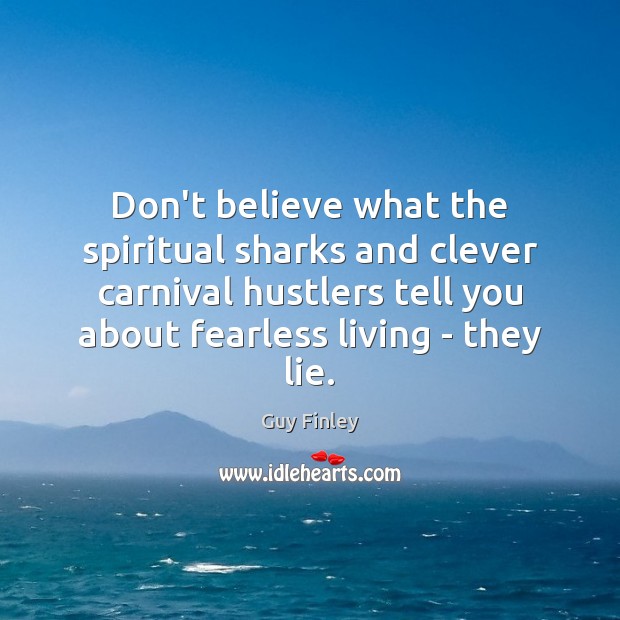 Don’t believe what the spiritual sharks and clever carnival hustlers tell you Clever Quotes Image