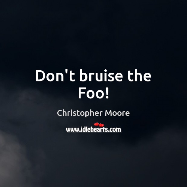 Don’t bruise the Foo! Image