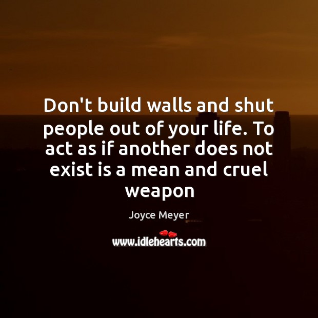 Don’t build walls and shut people out of your life. To act Image