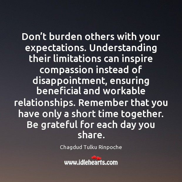 Don’t burden others with your expectations. Understanding their limitations can inspire Time Together Quotes Image