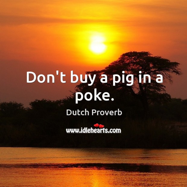 Don’t buy a pig in a poke. Image