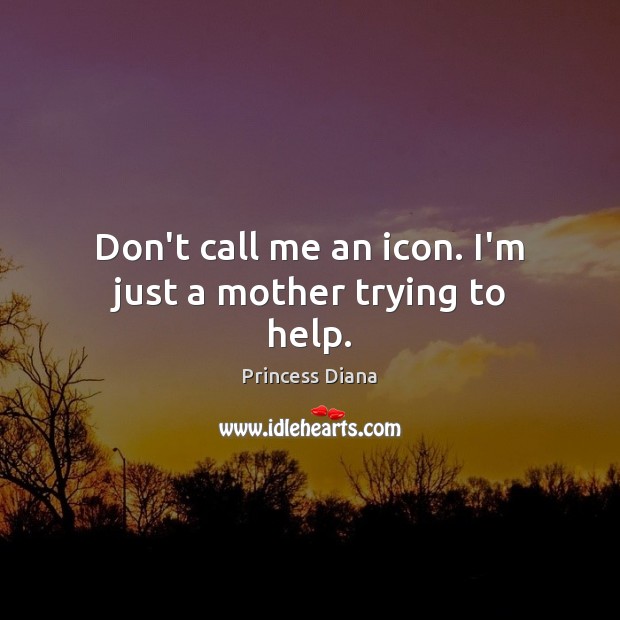 Don’t call me an icon. I’m just a mother trying to help. Image