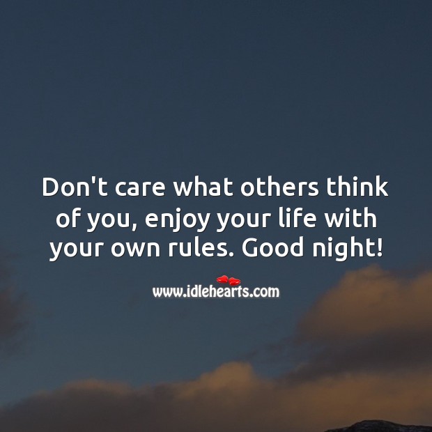 Don’t care what others think of you, enjoy your life with your own rules. Good Night Quotes Image