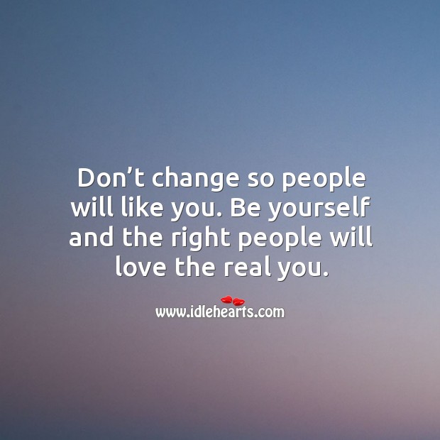 Don’t change so people will like you. Wise Quotes Image
