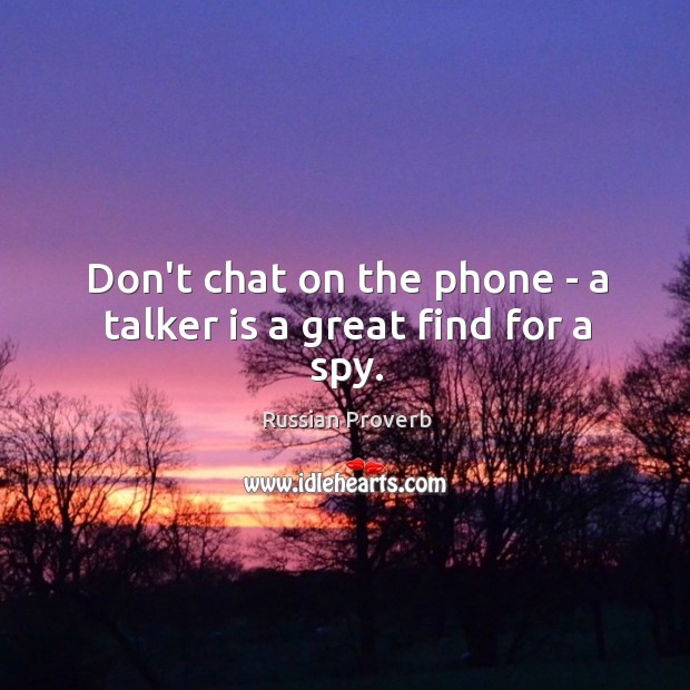 Don’t chat on the phone – a talker is a great find for a spy. Image