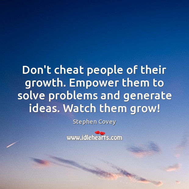 Don’t cheat people of their growth. Empower them to solve problems and Growth Quotes Image