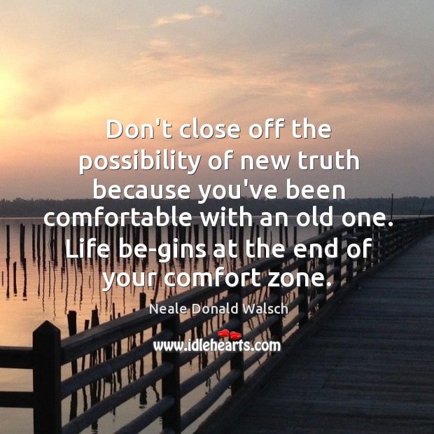 Don’t close off the possibility of new truth because you’ve been comfortable Image