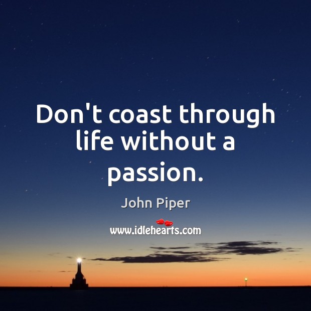 Don’t coast through life without a passion. Image