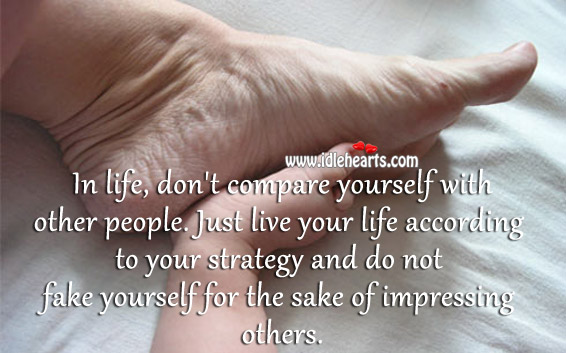 Don’t fake yourself for the sake of impressing others. Image