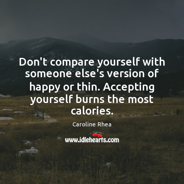 Don’t compare yourself with someone else’s version of happy or thin. Accepting Image