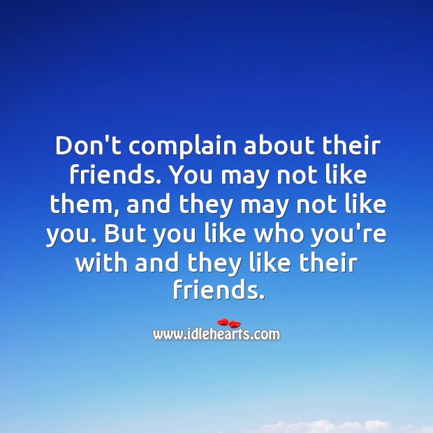 Don’t complain about their friends. Image