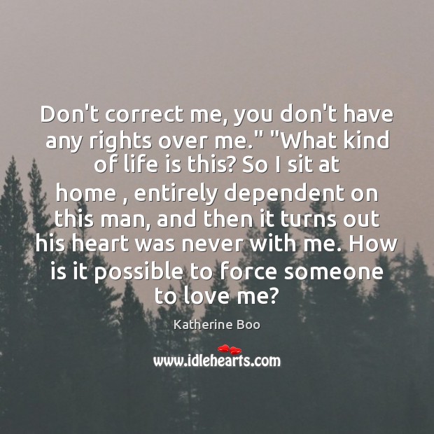 Don’t correct me, you don’t have any rights over me.” “What kind Katherine Boo Picture Quote