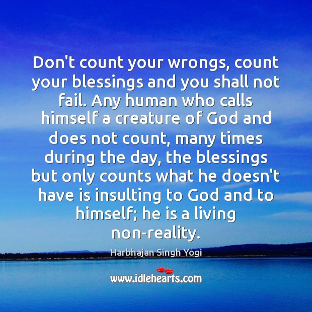 Don’t count your wrongs, count your blessings and you shall not fail. Harbhajan Singh Yogi Picture Quote