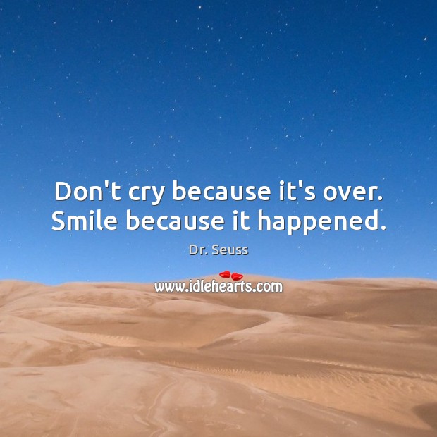 Don’t cry because it’s over. Smile because it happened. Sad Messages Image
