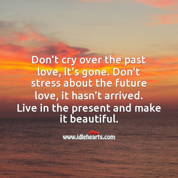Don’t cry over the past love, it’s gone. Inspirational Love Quotes Image