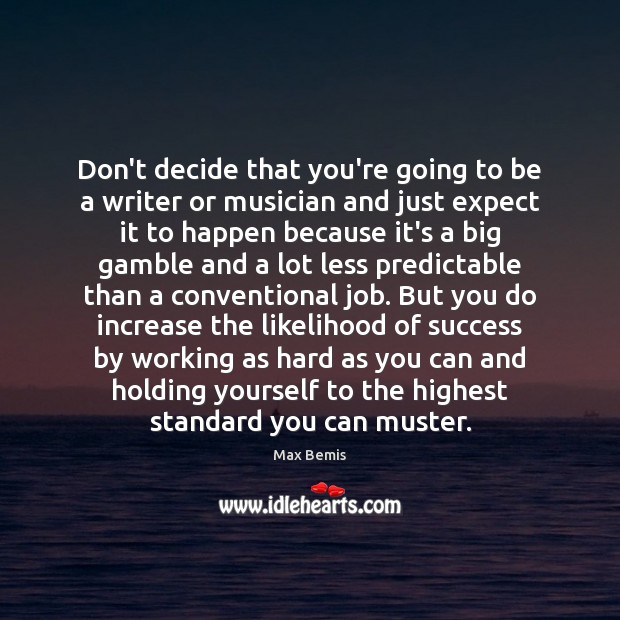 Don’t decide that you’re going to be a writer or musician and Max Bemis Picture Quote