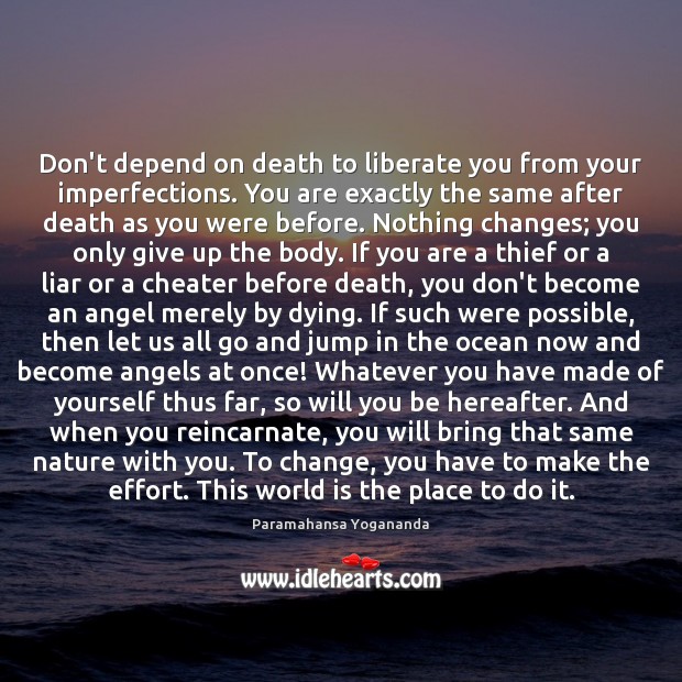 Don’t depend on death to liberate you from your imperfections. You are Paramahansa Yogananda Picture Quote