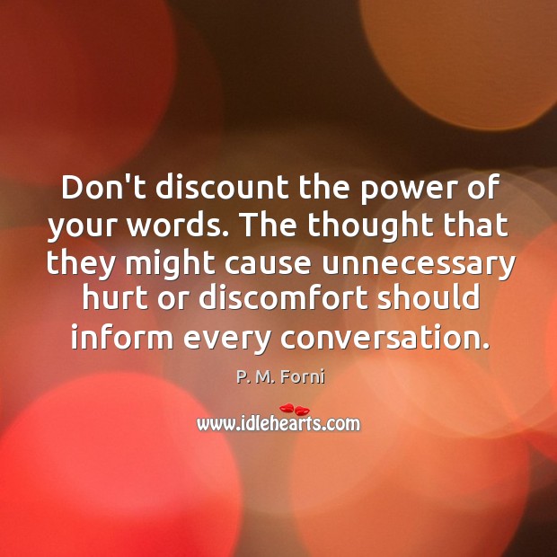 Don’t discount the power of your words. The thought that they might Image