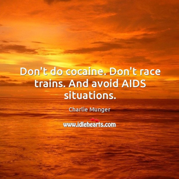 Don’t do cocaine. Don’t race trains. And avoid AIDS situations. Image