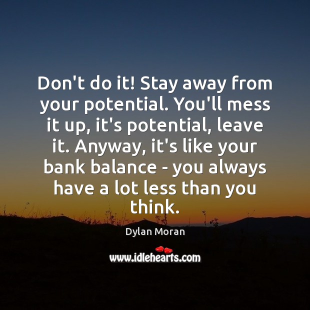 Don’t do it! Stay away from your potential. You’ll mess it up, Image