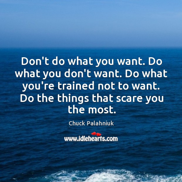 Don’t do what you want. Do what you don’t want. Do what Image
