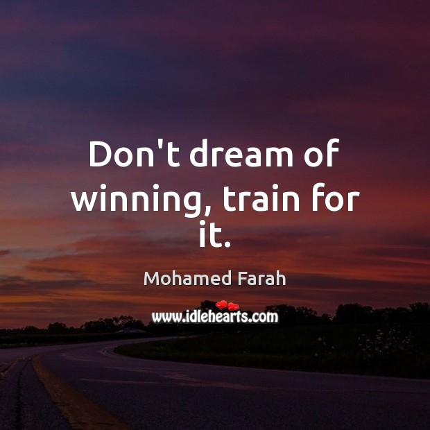 Don’t dream of winning, train for it. Image