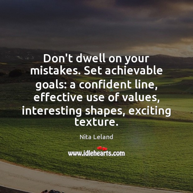 Don’t dwell on your mistakes. Set achievable goals: a confident line, effective Image